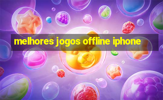 melhores jogos offline iphone