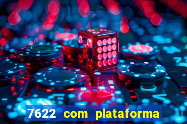 7622 com plataforma de jogos