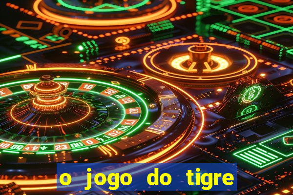 o jogo do tigre que dá dinheiro