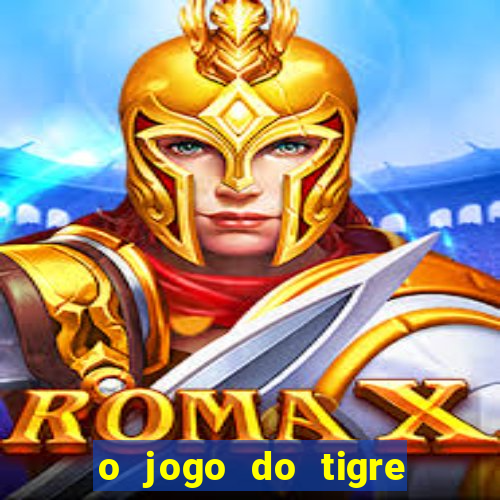 o jogo do tigre que dá dinheiro