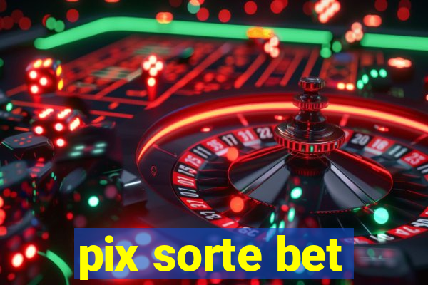 pix sorte bet