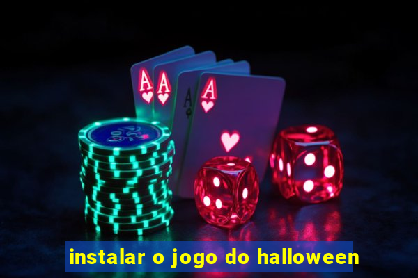 instalar o jogo do halloween