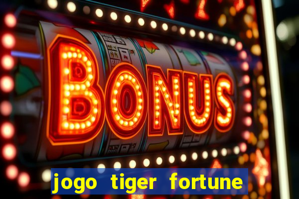 jogo tiger fortune é confiável