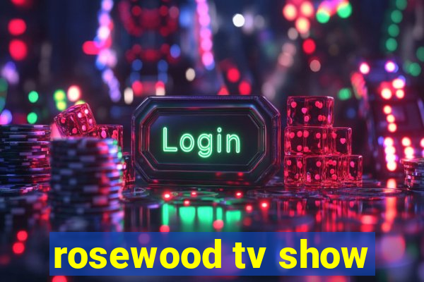 rosewood tv show