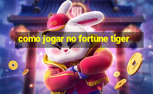 como jogar no fortune tiger