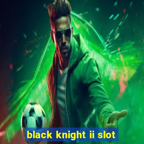 black knight ii slot