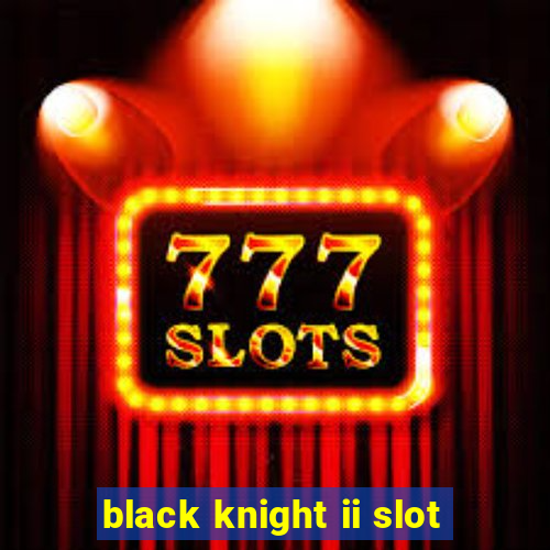 black knight ii slot