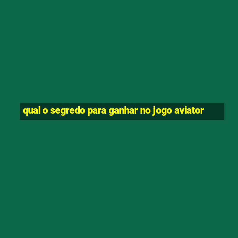 qual o segredo para ganhar no jogo aviator