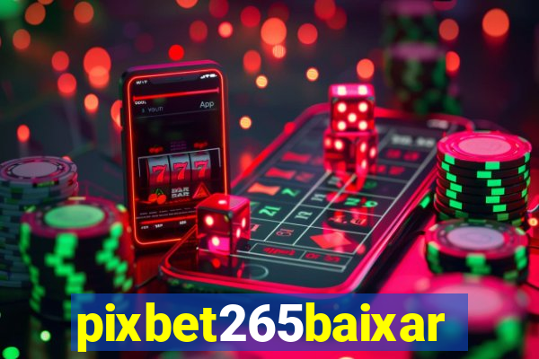 pixbet265baixar