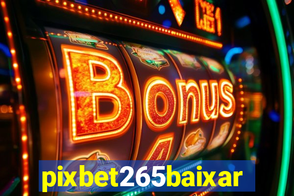 pixbet265baixar