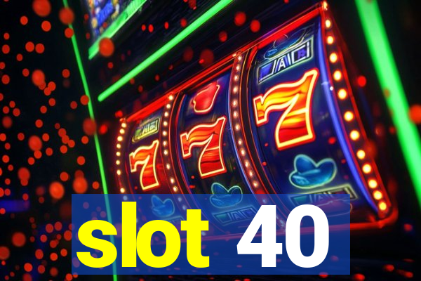 slot 40