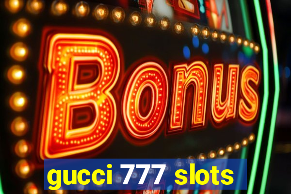 gucci 777 slots