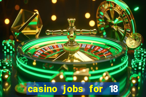 casino jobs for 18 year olds