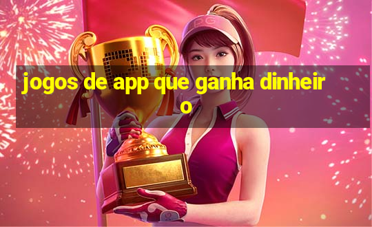 jogos de app que ganha dinheiro