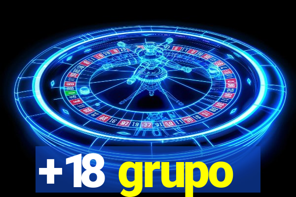 +18 grupo