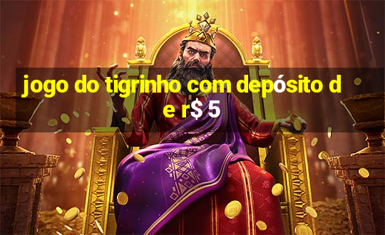 jogo do tigrinho com depósito de r$ 5