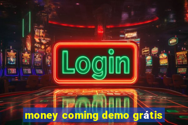 money coming demo grátis