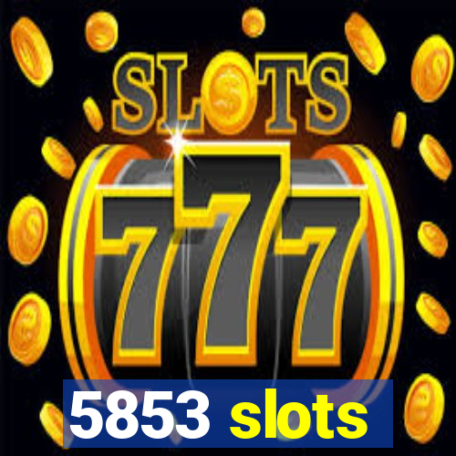 5853 slots