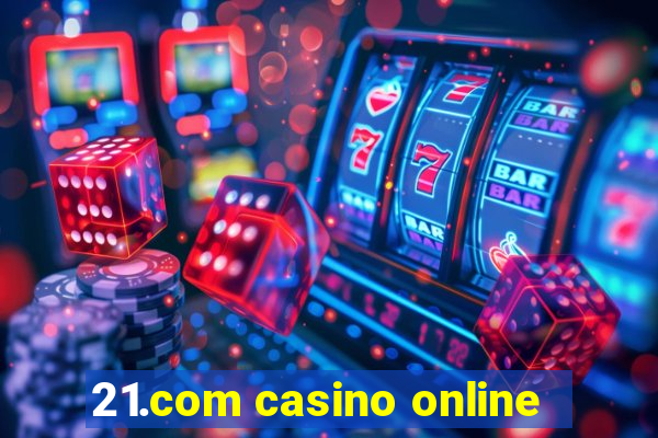 21.com casino online