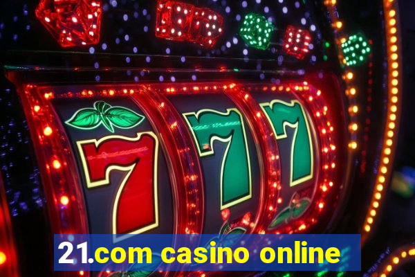 21.com casino online