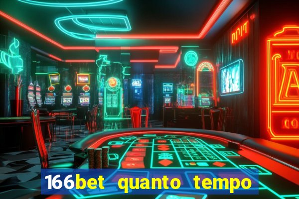 166bet quanto tempo demora para cair na conta