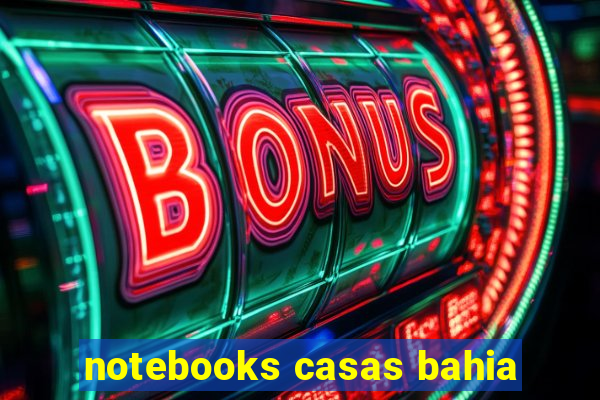 notebooks casas bahia