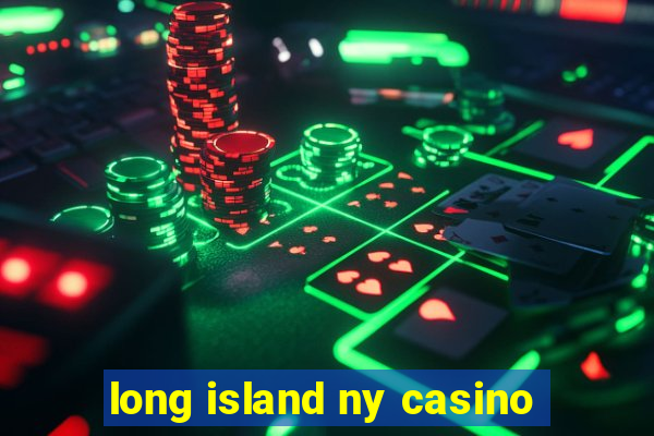 long island ny casino