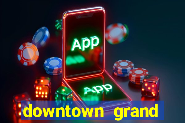 downtown grand hotel and casino