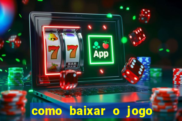 como baixar o jogo do tigrinho