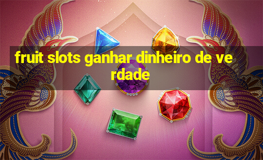 fruit slots ganhar dinheiro de verdade