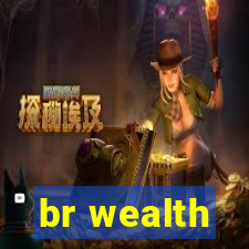 br wealth