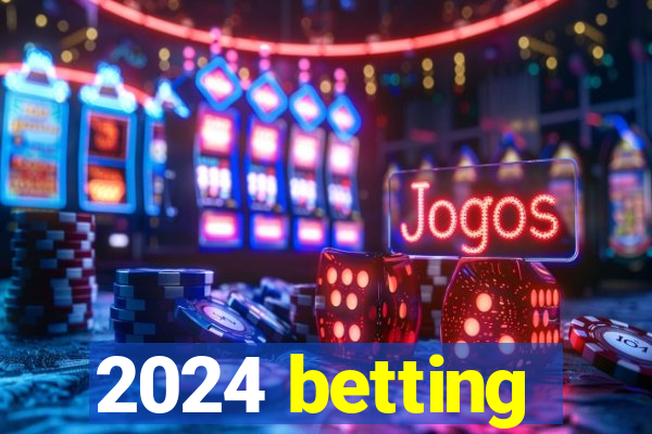 2024 betting