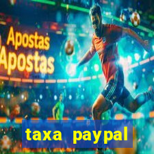 taxa paypal recebimento internacional