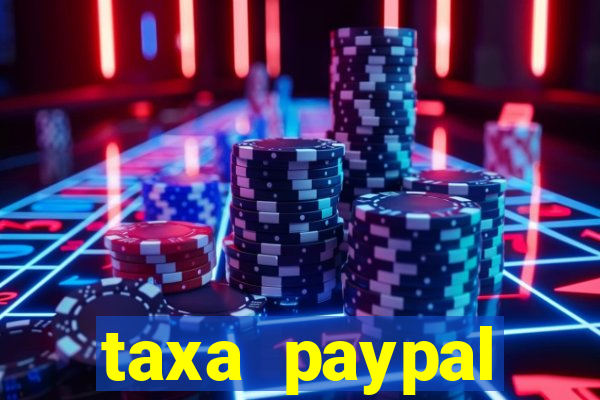 taxa paypal recebimento internacional