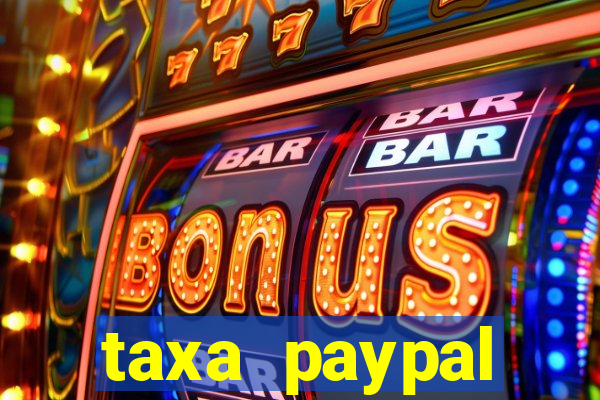 taxa paypal recebimento internacional