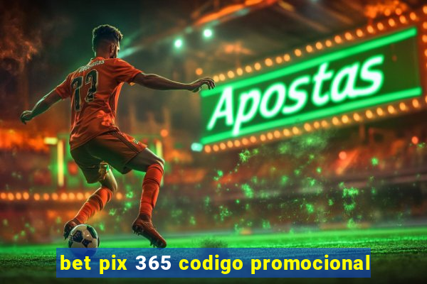 bet pix 365 codigo promocional