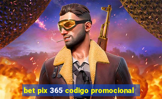 bet pix 365 codigo promocional