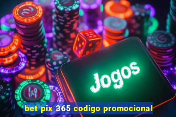 bet pix 365 codigo promocional