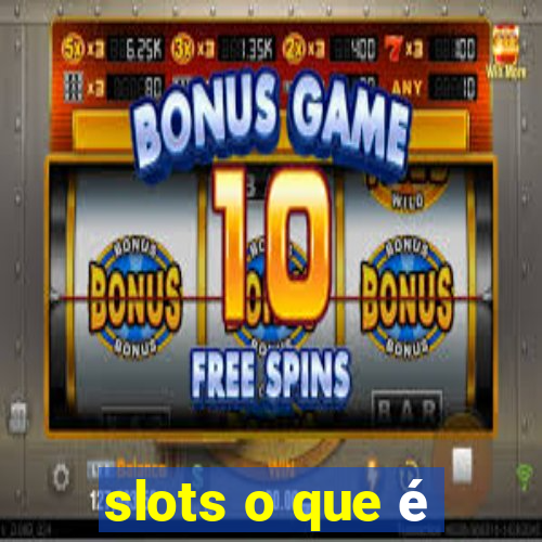 slots o que é