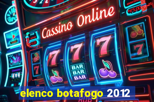 elenco botafogo 2012