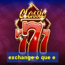 exchange o que e