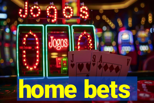 home bets