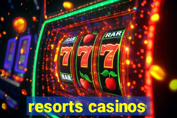 resorts casinos