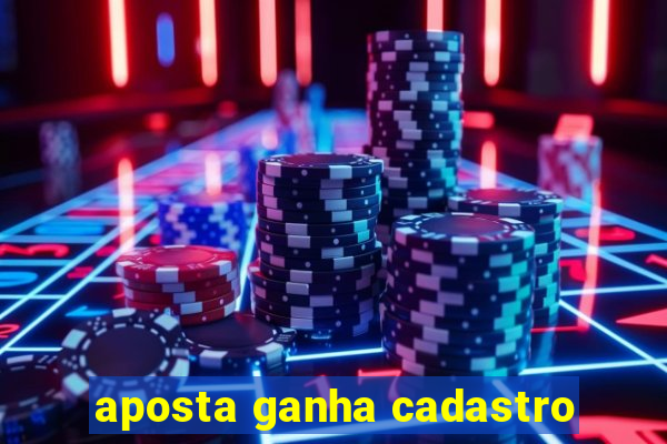 aposta ganha cadastro