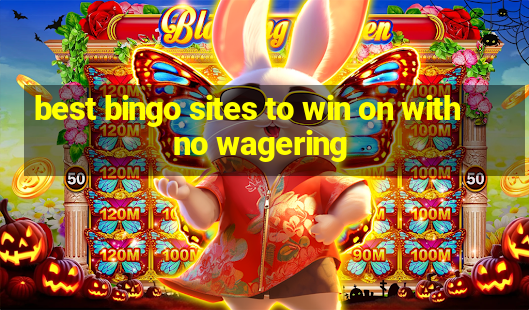 best bingo sites to win on with no wagering