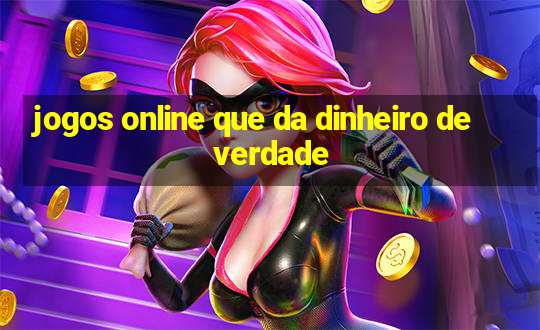 jogos online que da dinheiro de verdade