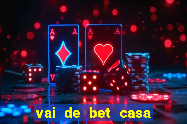 vai de bet casa de aposta