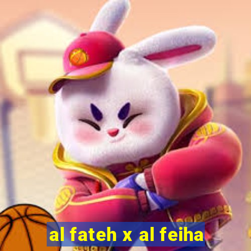 al fateh x al feiha