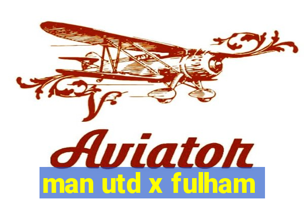 man utd x fulham