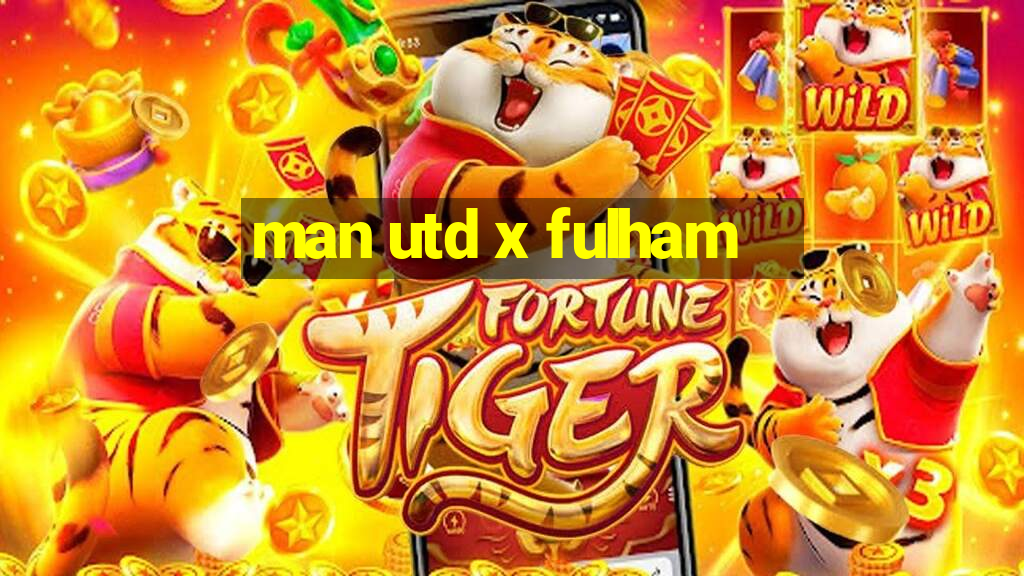 man utd x fulham